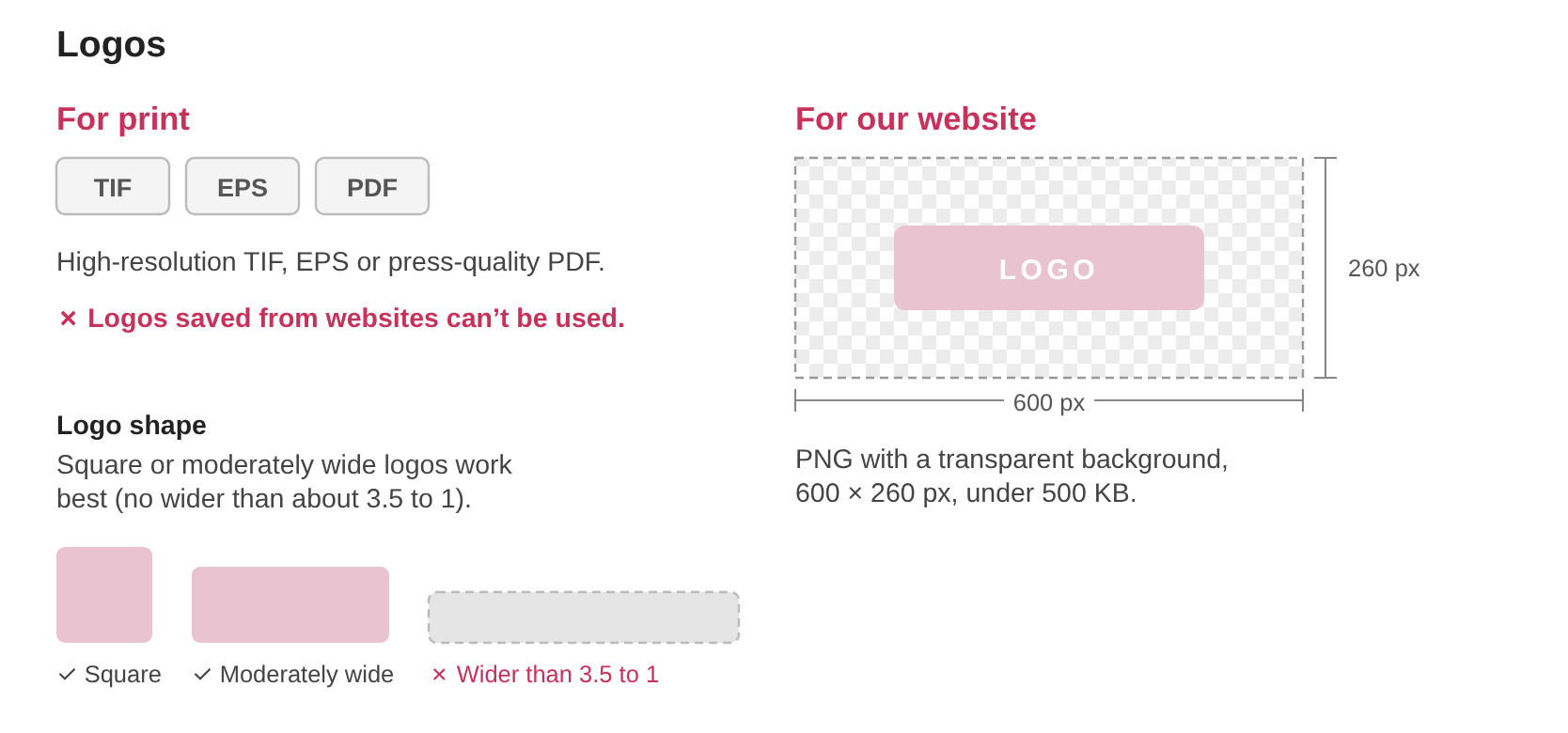 Logo requirements: for print, TIF, EPS or PDF; for our website, a 600 by 260 pixel PNG with a transparent background. Square and moderately wide logos work; logos wider than 3.5 to 1 don't.
